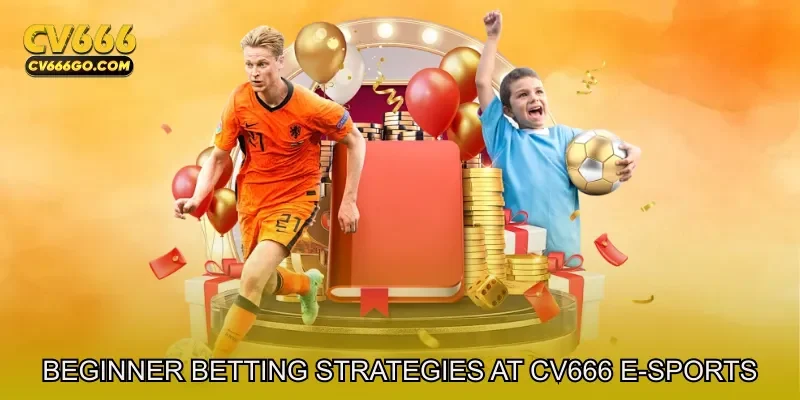 Beginner Betting Strategies at CV666 e-Sports