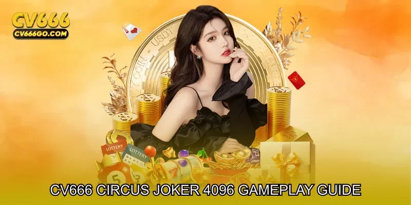 CV666 Circus Joker 4096 Gameplay Guide And Feature Explanation