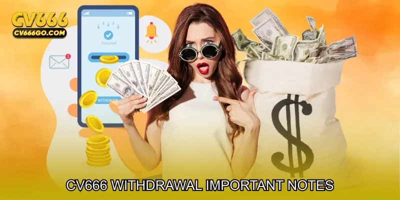 CV666 withdrawal Important Notes For Smooth Transactions