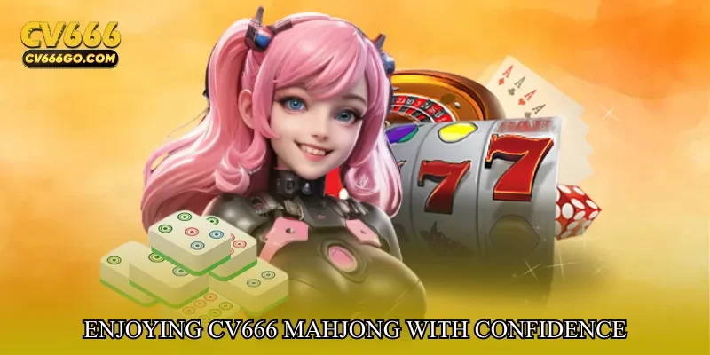 Enjoying CV666 Mahjong With Confidence