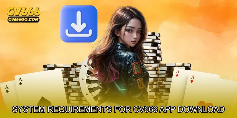 System Requirements for CV666 app download