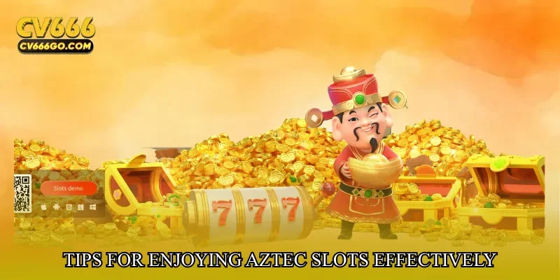 Tips for Enjoying Aztec Slots Effectively
