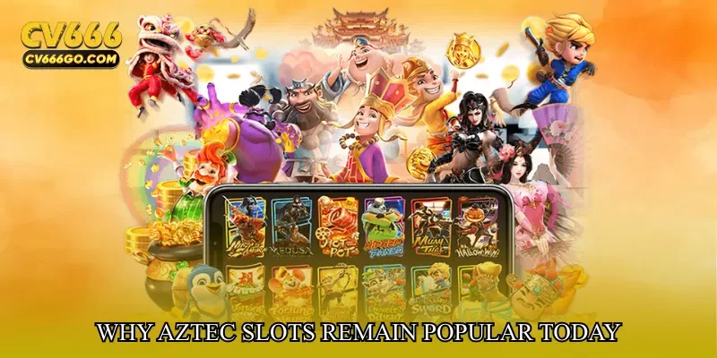 Why Aztec Slots Remain Popular Today